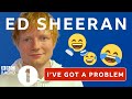 Ed Sheeran - I've Got A Problem