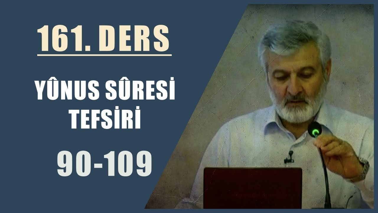 161. Ders | Yûnus Sûresi (90-109) Tefsiri | Abdurrahman Ateş (2015)