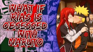 What If Rias Is Obsessed With Naruto ||