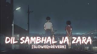 Dil Sambhal Ja ZARA  | Arijit Singh | Slowed + Reverb