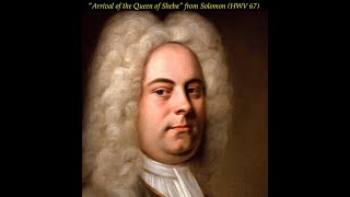 Handel - &quot;Arrival of the Queen of Sheba&quot; from Solomon (HWV 67)