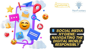 📱 Social Media Hygiene: Navigating the Digital World Responsibly