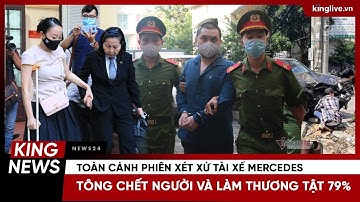 Toàn cảnh phiên xét xử tài xế Mercedes tông chết người và làm thương tật 79%