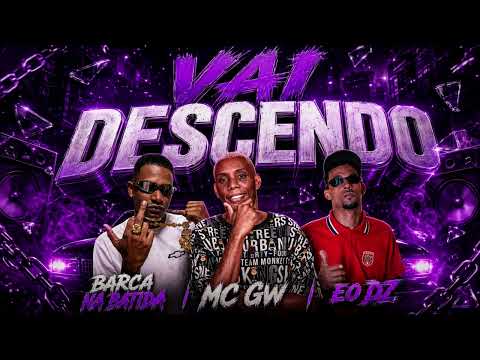 VAI DESCENDO - BARCA NA BATIDA, EO DZ, MC GW