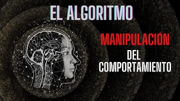 El Algoritmo - Manipulación del comportamiento