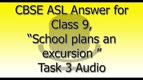 CBSE ASL Answer for Class 9, “School plans an excursion every year for the students” Task 3 Audio
