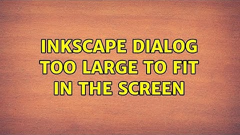 Inkscape dialog too large to fit in the screen (2 Solutions!!)