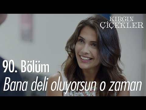 Bana deli oluyorsun o zaman... - Kırgın Çiçekler 90. Bölüm