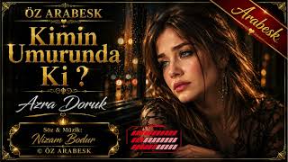 Kimin Umurunda Ki? - Azra Doruk En Yeni Arabesk Şarkı 2026