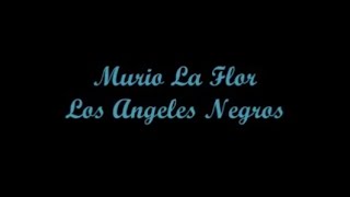 Video thumbnail of "Murio La Flor - Los Angeles Negros (Letra - Lyrics)"