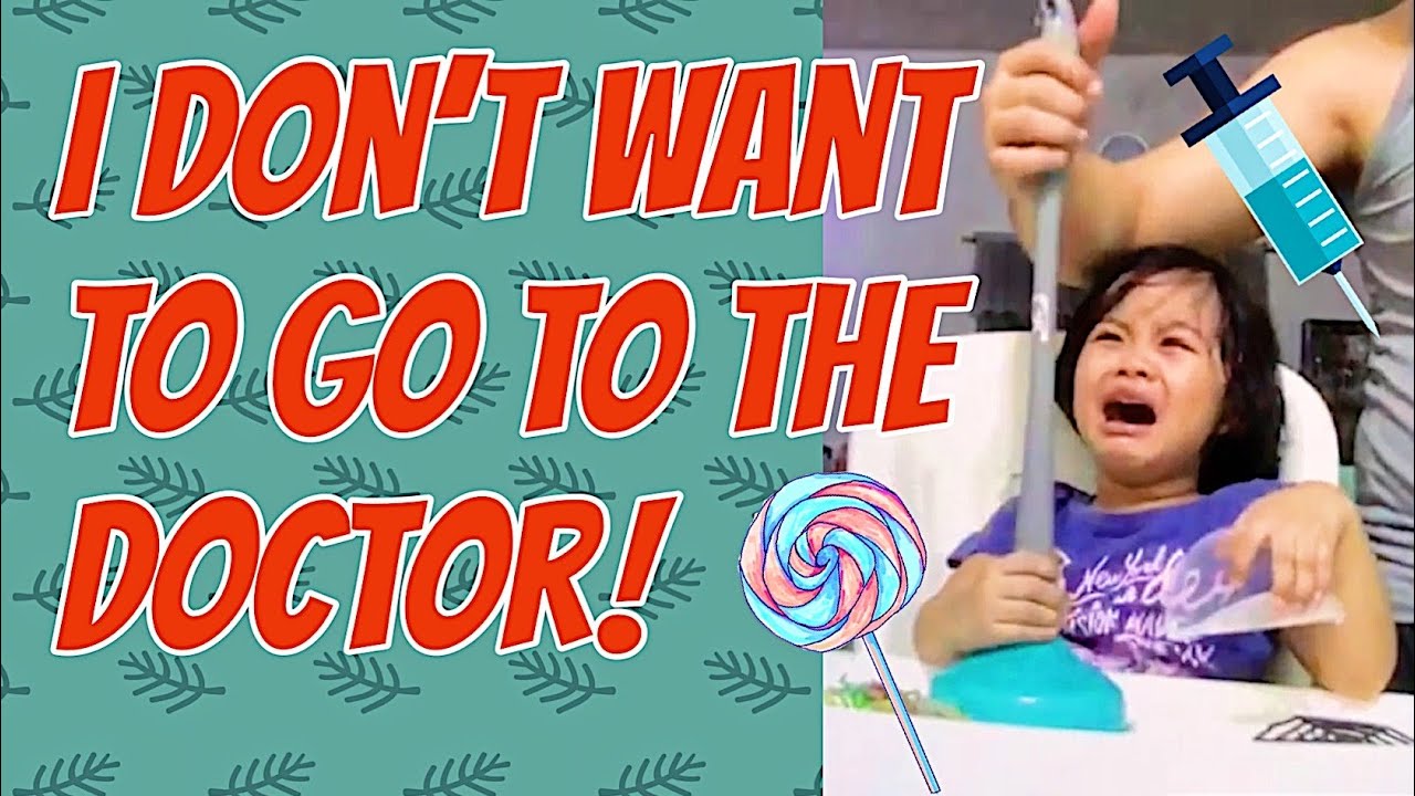 I DON'T WANT TO GO TO THE DOCTOR! - YouTube