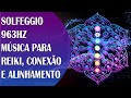 Frequncia vibracional 963hz msica reiki para conexo com a fonte divina e alinhamento dos chakras