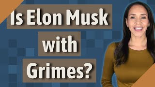 Is Elon Musk with Grimes?