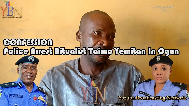 CONFESSION: Police Arrest Ritualist,Taiwo Yemitan In Ogun For Murder & Human Body Parts Possession