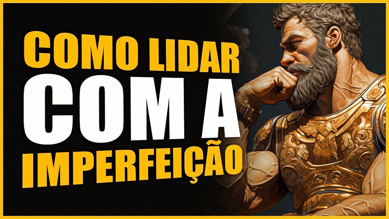 VENCENDO AS IMPERFEIÇÕES COM O ESTOICISMO | ESTOICISMO