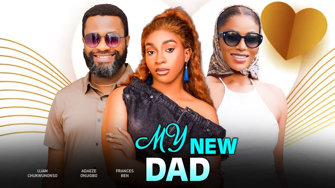 MY NEW DAD - Adaeze Onuigbo, Frances Ben, Ujam Chukwunonso | Latest Nigerian Movie
