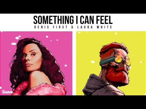 Denis First, Laura White - Something I Can Feel