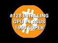 #128 INSTALLING GPU #4 ASUS 1660 SUPER