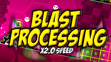Geometry Dash - Blast Processing [x2.0 Speed] 100% Completed.