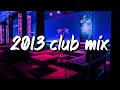 2013 club vibes ~party playlist