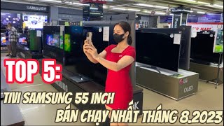 TOP 5: TIVI 55 INCH SAMSUNG BÁN CHẠY NHẤT THÁNG 8.2023 - SMART TV 4K LED, QLED, MINI LED 120HZ GIẢM