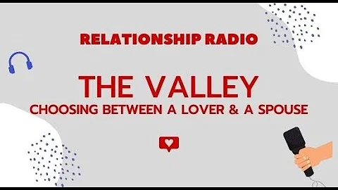 The Valley: Choosing Between A Lover Or Spouse - D...