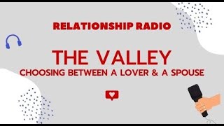 The Valley: Choosing Between A Lover Or Spouse - Dr. Joe Beam & Kimberly Holmes - Relationship Radio