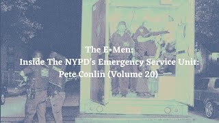 Episode 202: The E-Men: Inside The NYPD’s Emergency Service Unit: Pete Conlin (Volume 20)