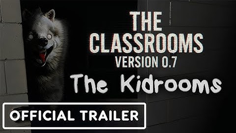 The Classrooms 0.7 | The Kidrooms Official Trailer