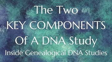 Two Key Components of a DNA Study