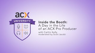 ACXU Presents: Inside the Booth: A Day in the Life of an ACX Pro Producer