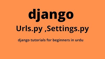 #3 urls.py and settings.py | django tutorial for beginners in urdu |