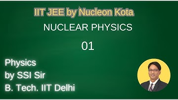 Nuclear Physics - 01 by SSI sir B. Tech. IIT Delhi @ Nucleon Kota IIT JEE NEET Physics