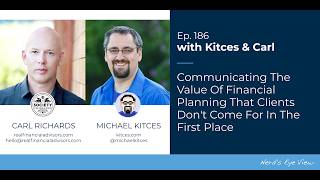 Communicating The Value Of Financial Planning That Clients Don't Come For - Kitces & Carl Ep 186
