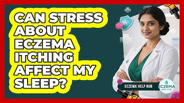 Can Stress About Eczema Itching Affect My Sleep? - Eczema Help Hub