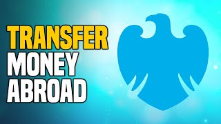 How to Transfer Money Abroad on Barclays (SIMPLE!)
