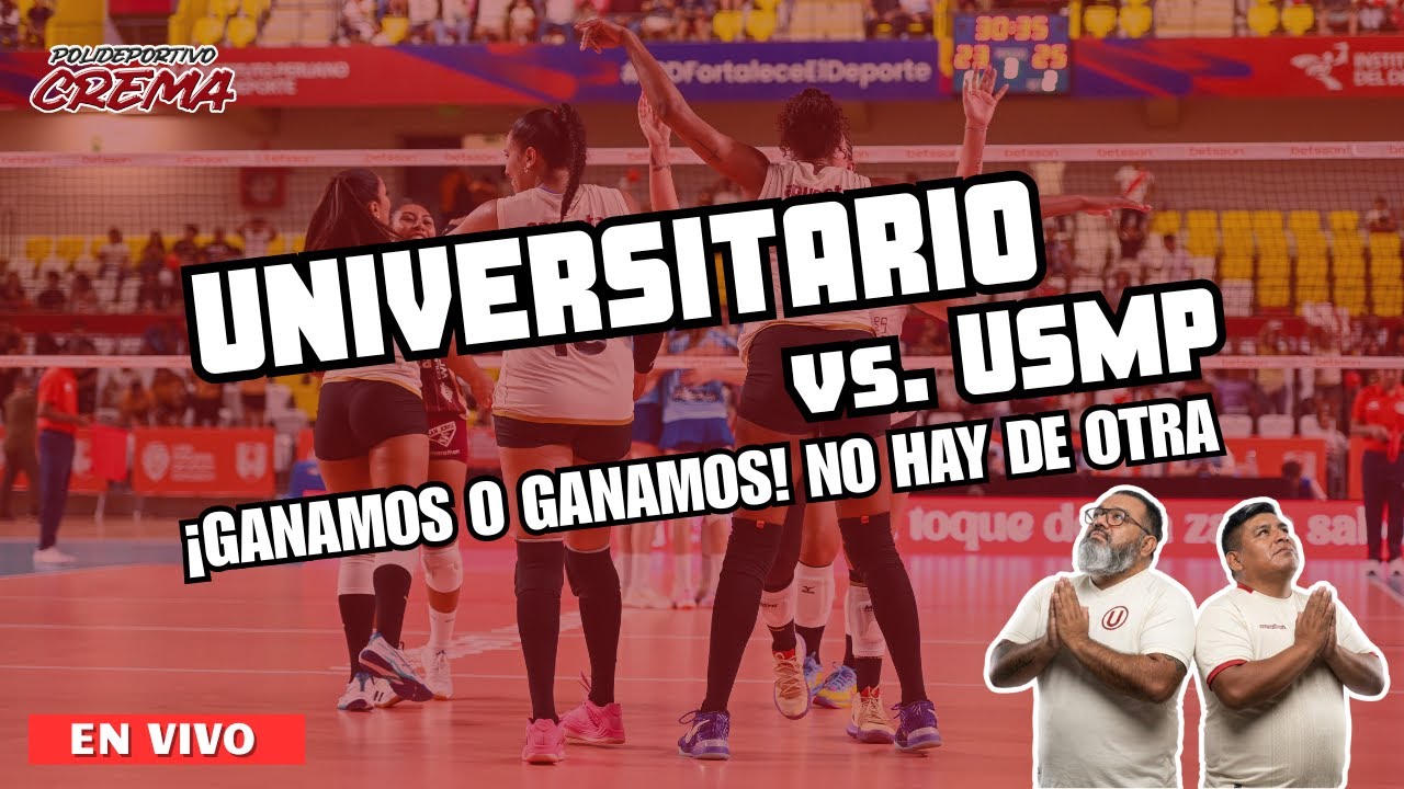 UNIVERSITARIO vs USMP: ¡GANAMOS O GANAMOS! NO HAY DE OTRA - POLIDEPORTIVO CREMA