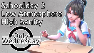 Schoolday 2 (DEMO) - Low Atmosphere, High Sanity - Only Wednesday