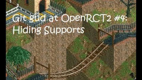 Git Gud at OpenRCT2 #4: Hiding supports - EDIT: Check video description for new version!