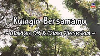 Wahyu OS, Dian Piesesha - Kuingin Bersamamu (Official Lyric Video)