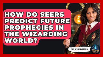 How Do Seers Predict Future Prophecies In The Wizarding World? - The Wizarding Realm