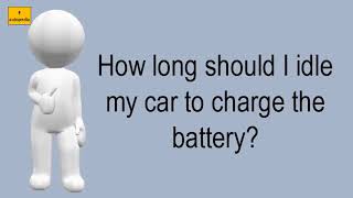 How Long Should I Idle My Car To Charge The Battery?