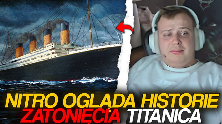 NITRO OGLĄDA HISTORIĘ ZATONIĘCIA TITANICA