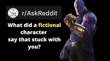 What did a fictional character say that stuck with you? r/ AskReddit