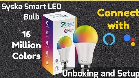 Syska Smart LED Bulb 12-Watt Wi-Fi (16 Million Colors with Warm White) Unboxing and Setup ||