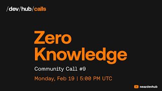 Zero Knowledge Community Call #9 - near/dev/hub