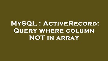 MySQL : ActiveRecord: Query where column NOT in array