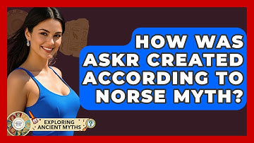 How Was Askr Created According To Norse Myth? - Exploring Ancient Myths