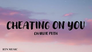 Cheating On You - Charlie Puth (Lyrics) | RTN MUSIC