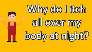 Why do I itch all over my body at night ? |FAQS on Health